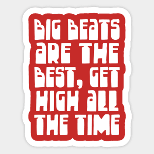 Big Beats Are The Best, Get High All The Time Sticker